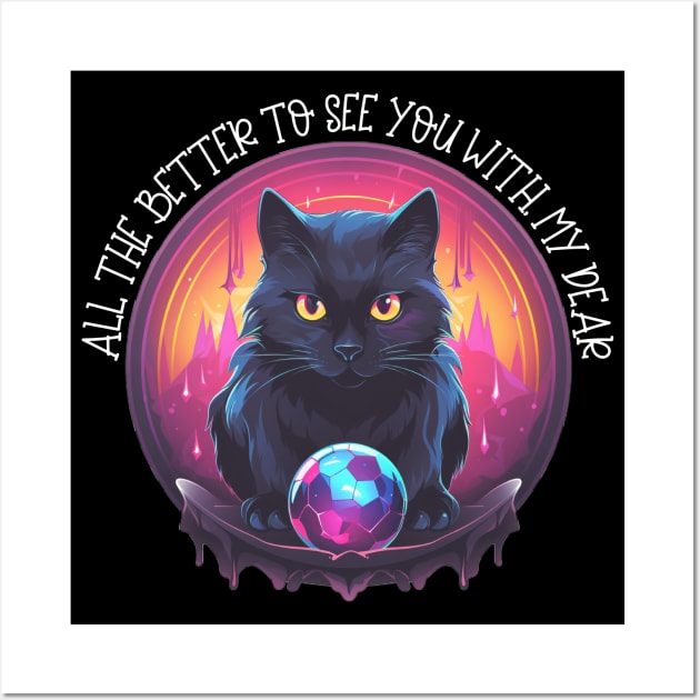 Black Cat Witch In Crystal Ball All The Better To See You With, My Dear Wall Art by Funny Stuff Club